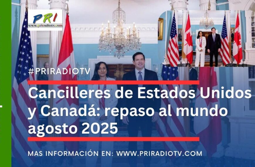 Cancilleres de Estados Unidos y Canadá: repaso al mundo agosto 2025