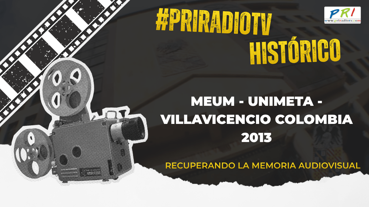 Priradiotv Histórico: MEUM UNIMETA Villavicencio Colombia 2013. Recuperando la memoria audiovisual de Colombia
